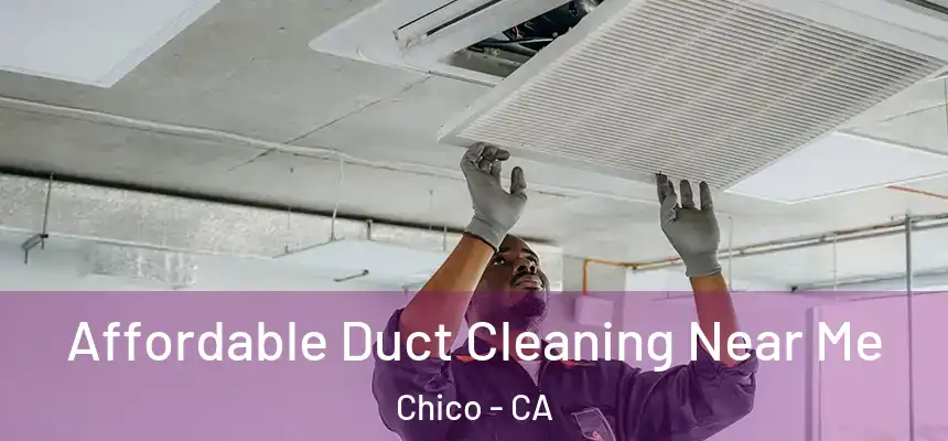 Affordable Duct Cleaning Near Me Chico - CA