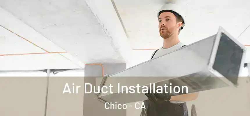 Air Duct Installation Chico - CA