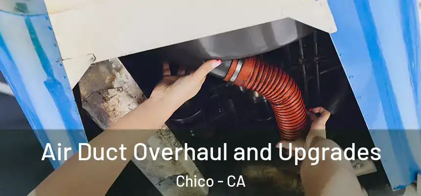 Air Duct Overhaul and Upgrades Chico - CA