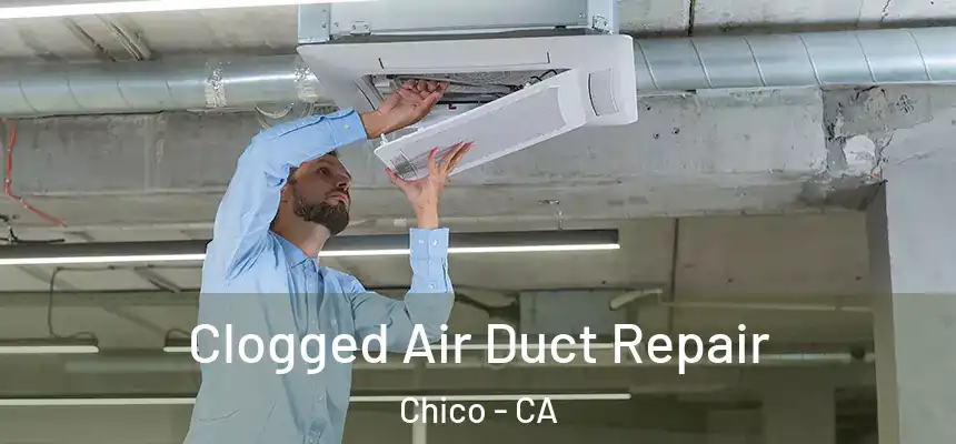 Clogged Air Duct Repair Chico - CA