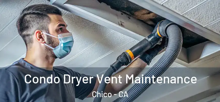 Condo Dryer Vent Maintenance Chico - CA
