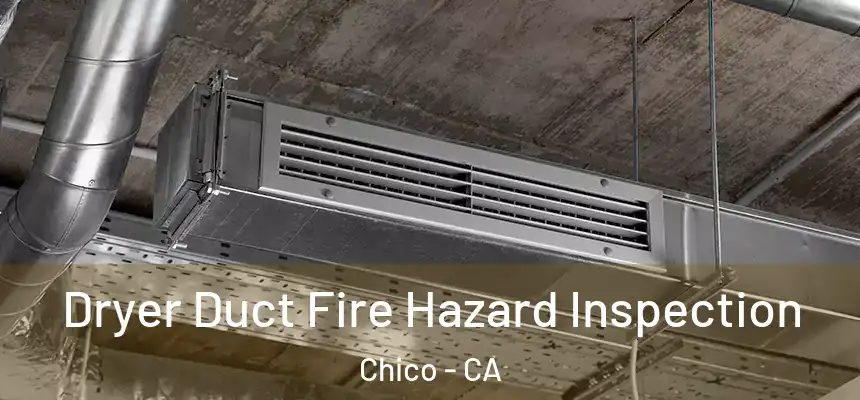Dryer Duct Fire Hazard Inspection Chico - CA