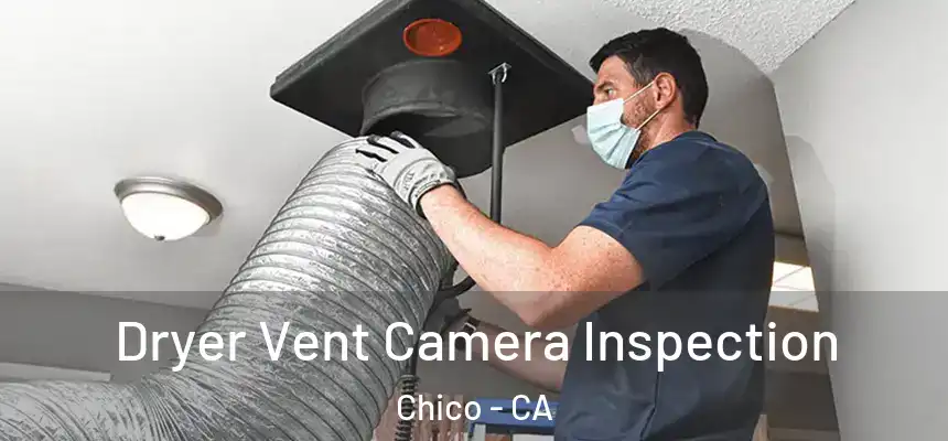 Dryer Vent Camera Inspection Chico - CA