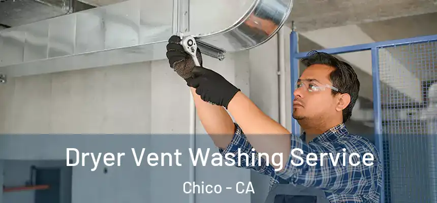 Dryer Vent Washing Service Chico - CA