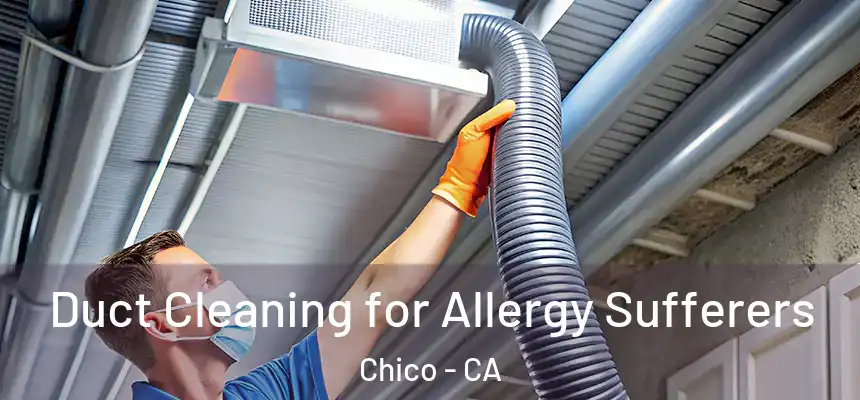 Duct Cleaning for Allergy Sufferers Chico - CA