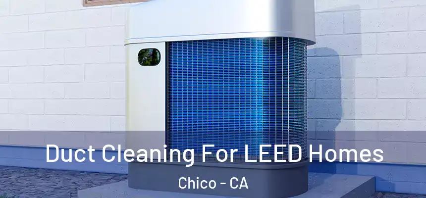 Duct Cleaning For LEED Homes Chico - CA