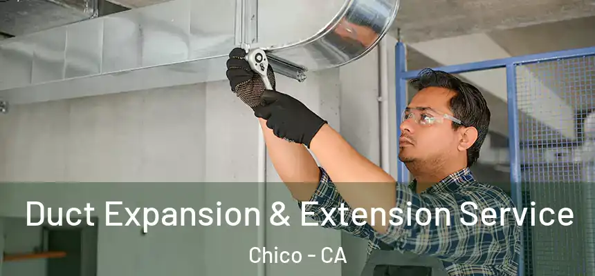 Duct Expansion & Extension Service Chico - CA