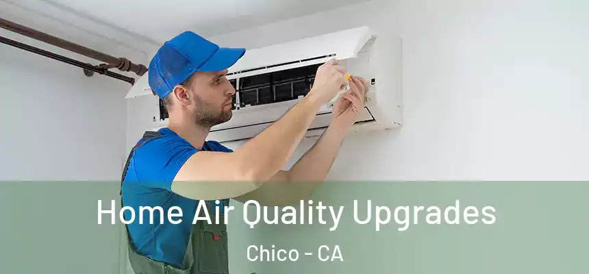 Home Air Quality Upgrades Chico - CA