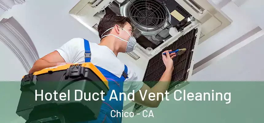 Hotel Duct And Vent Cleaning Chico - CA
