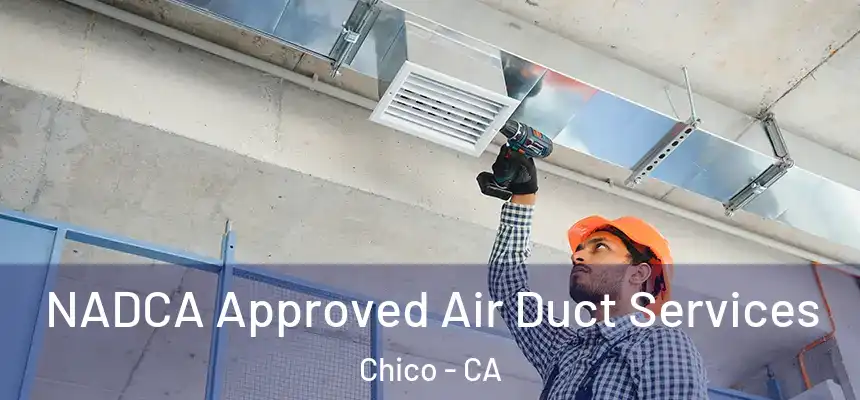 NADCA Approved Air Duct Services Chico - CA