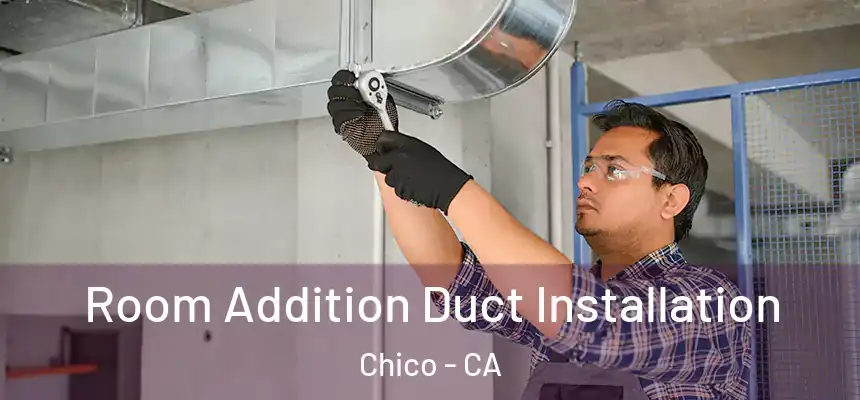 Room Addition Duct Installation Chico - CA