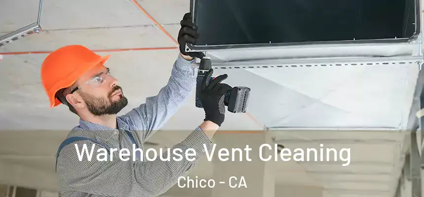 Warehouse Vent Cleaning Chico - CA