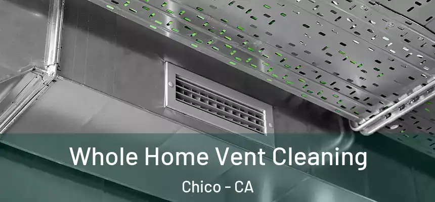 Whole Home Vent Cleaning Chico - CA