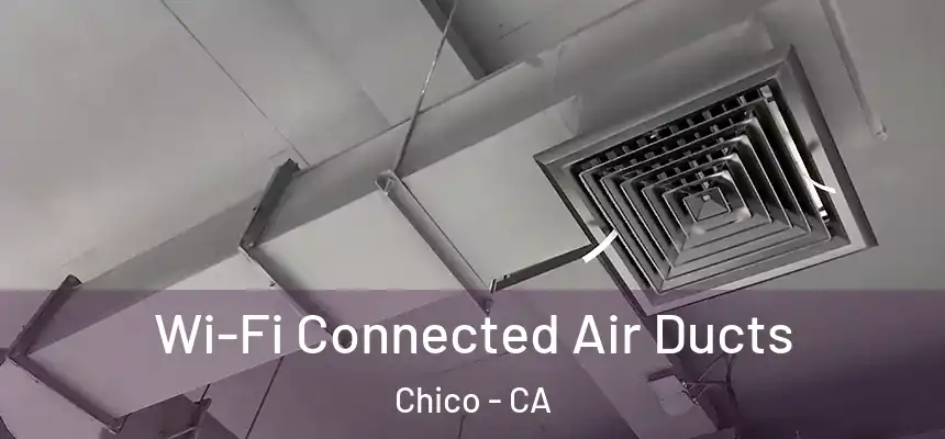Wi-Fi Connected Air Ducts Chico - CA